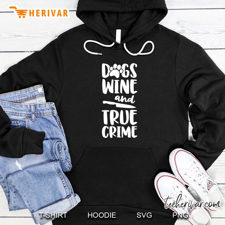 Dogs Wine And True Crime Hoodie