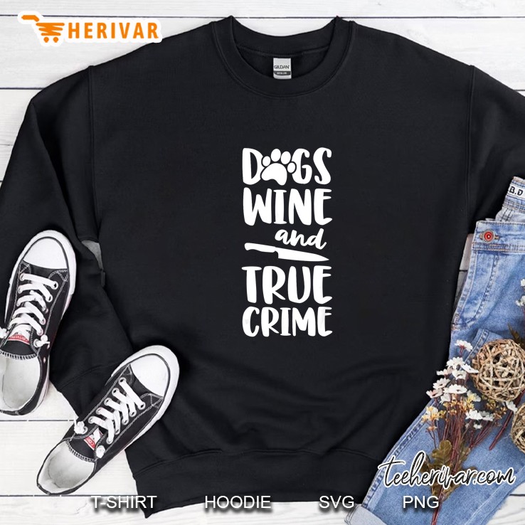 Dogs Wine And True Crime Sweatshirt