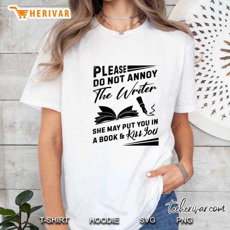 Please Do Not Annoy The Writer She May Put You In A Book & Kill You Ladies Tee