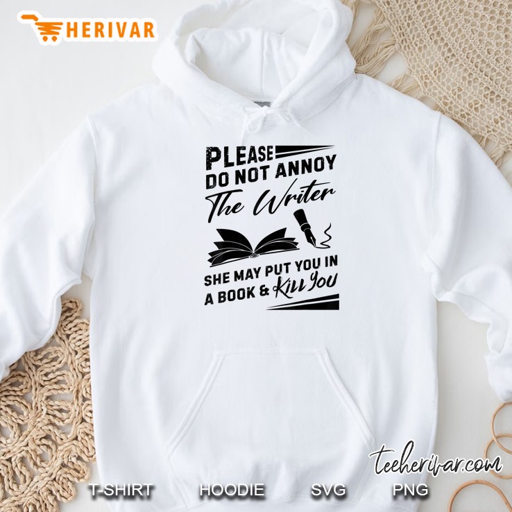 Please Do Not Annoy The Writer She May Put You In A Book & Kill You Hoodie