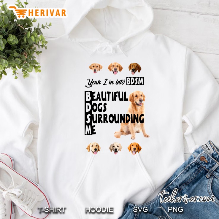 Yeah I’m Into BDSM Beautiful Dogs Surrounding Me Hoodie