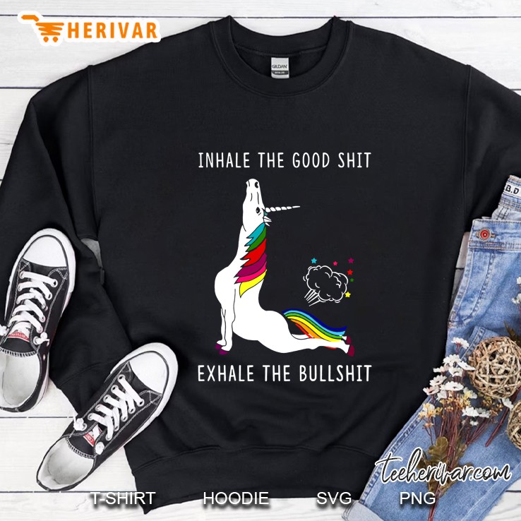 Inhale The Good Shit Exhale The Bullshit Unicorn Fart Version Sweatshirt