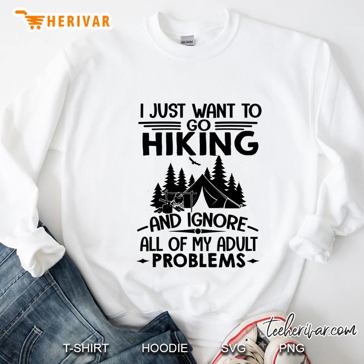 I Just Want To Go Hiking And Ignore All Of My Adult Problems White Version Sweatshirt