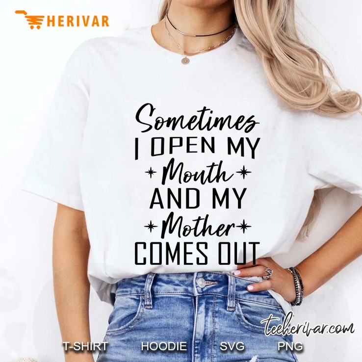 Sometimes I Open My Mouth And My Mother Comes Out Version2 Ladies Tee