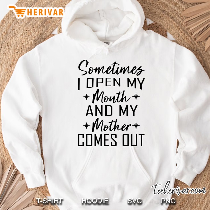 Sometimes I Open My Mouth And My Mother Comes Out Version2 Hoodie