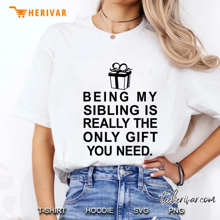 Being My Sibling Is Really The Only Gift You Need - Herivar Version Ladies Tee