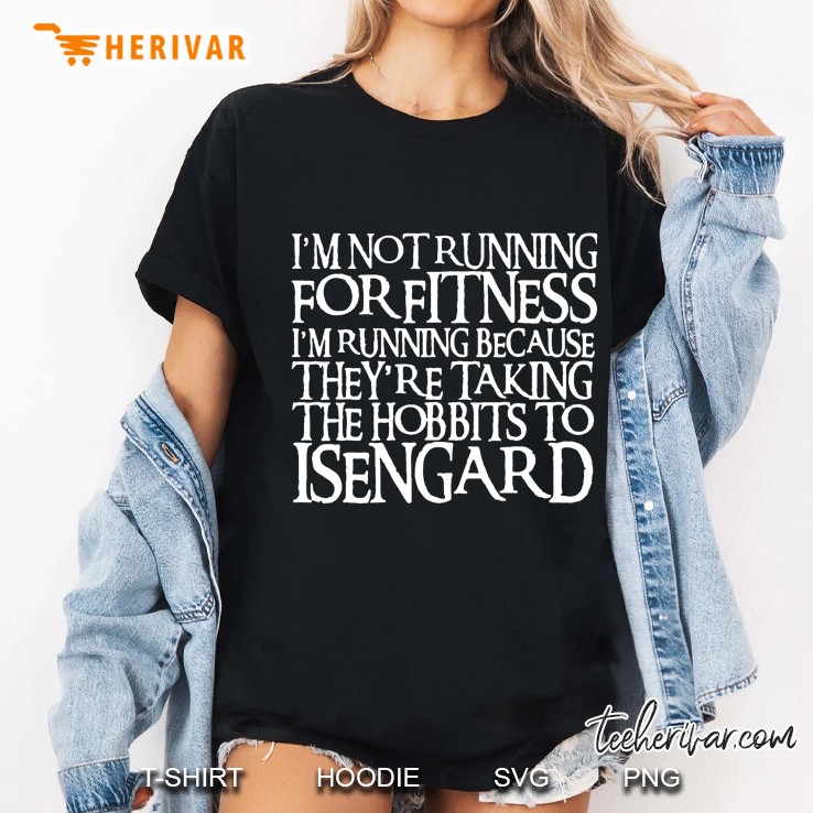 I’m Not Running For Fitness I’m Running Because They’re Taking The Hobbits To Isengard Version2 Ladies Tee