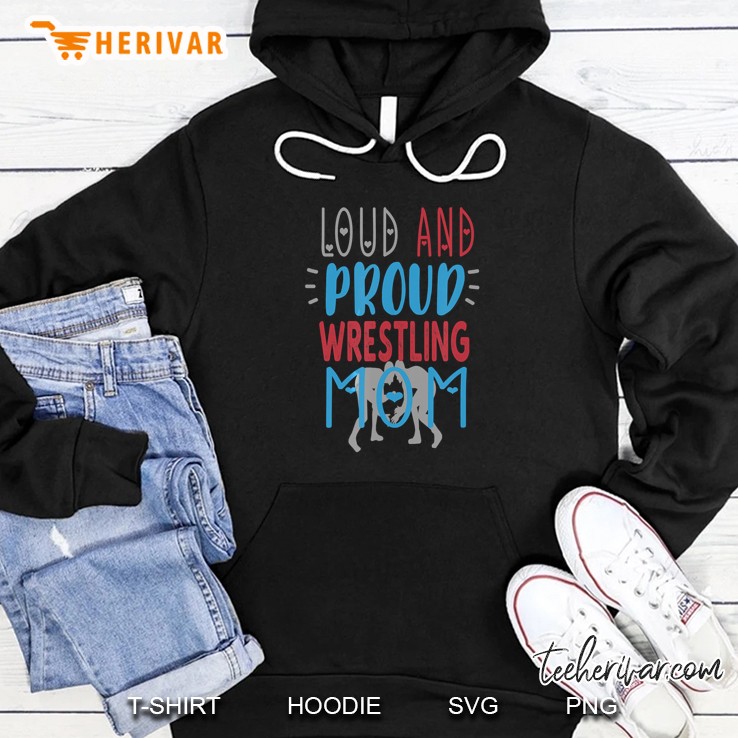 Loud And Proud Wrestling Mom Hoodie