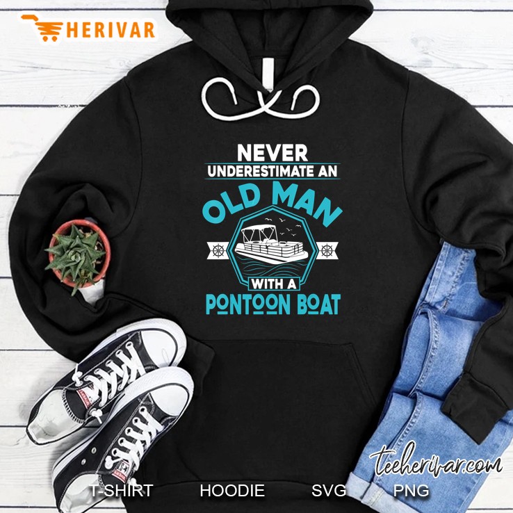 Never Underestimate An Old Man With A Pontoon Boat Hoodie