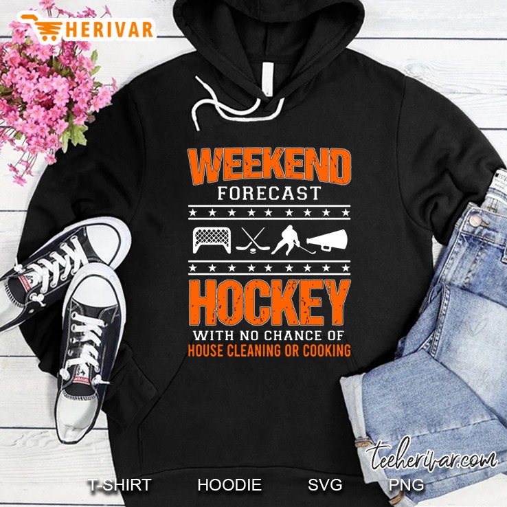 Weekend Forecast Hockey With No Chance Of House Cleaning Or Cooking Version2 Hoodie