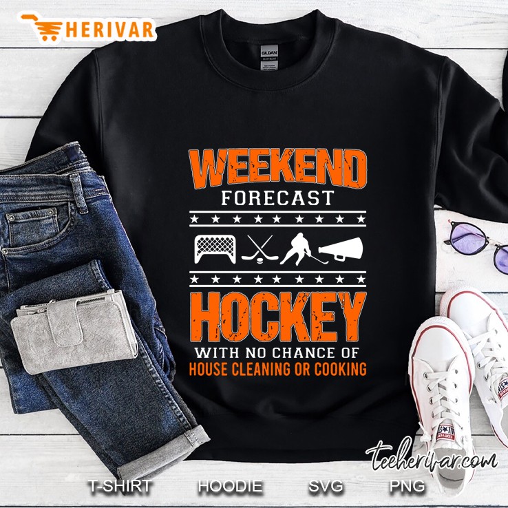 Weekend Forecast Hockey With No Chance Of House Cleaning Or Cooking Version2 Sweatshirt
