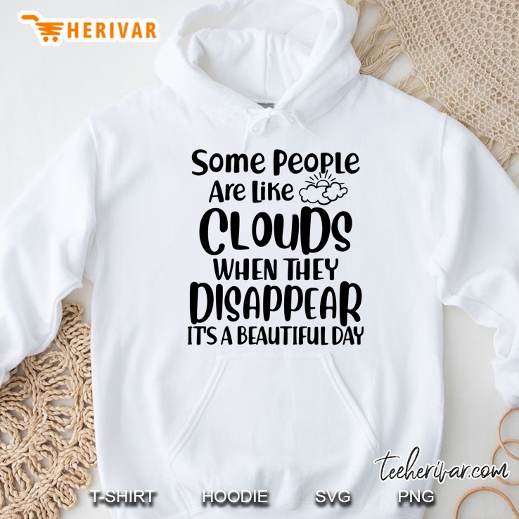 Some People Are Like Clouds When They Disappear It’s A Beautiful Day White Version Hoodie