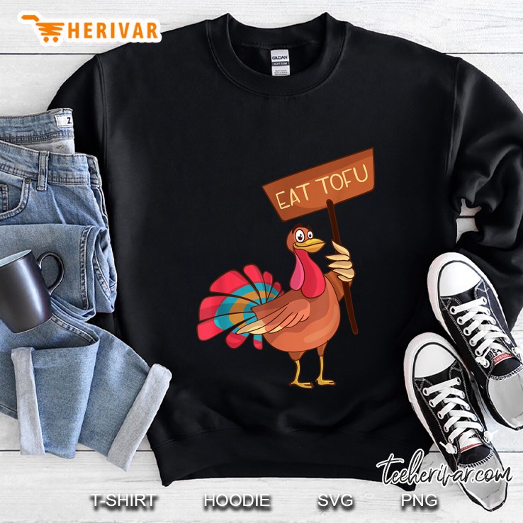 Eat Tofu Not Turkey Funny Thanksgiving Sweatshirt