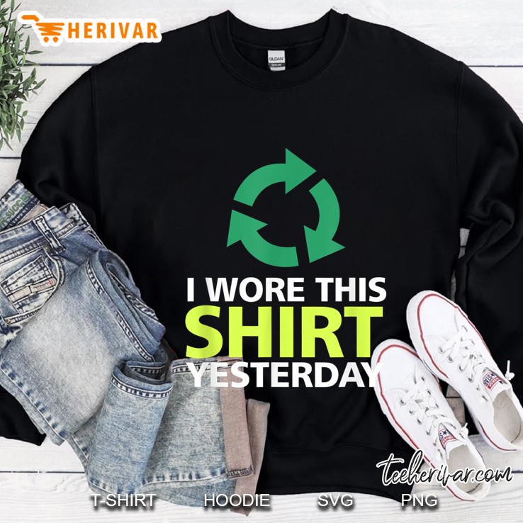 I Wore This Shirt Yesterday Sweatshirt