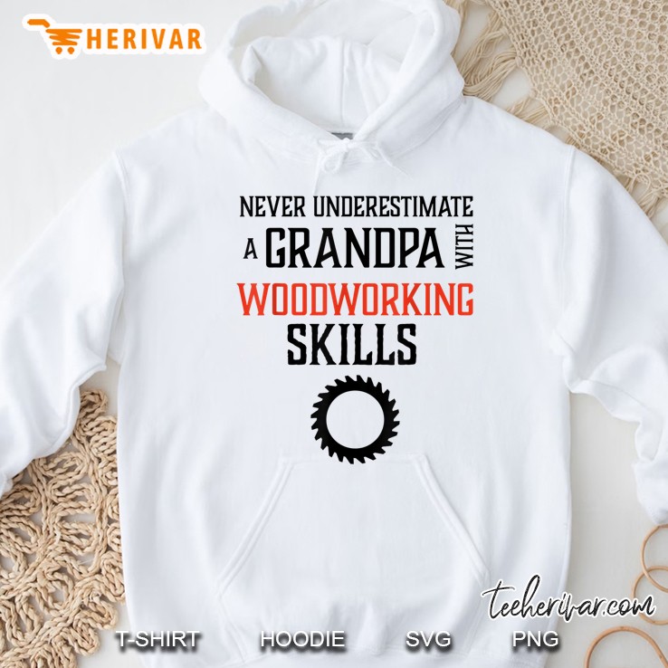 Never Underestimate A Grandpa Woodworking Skills Hoodie