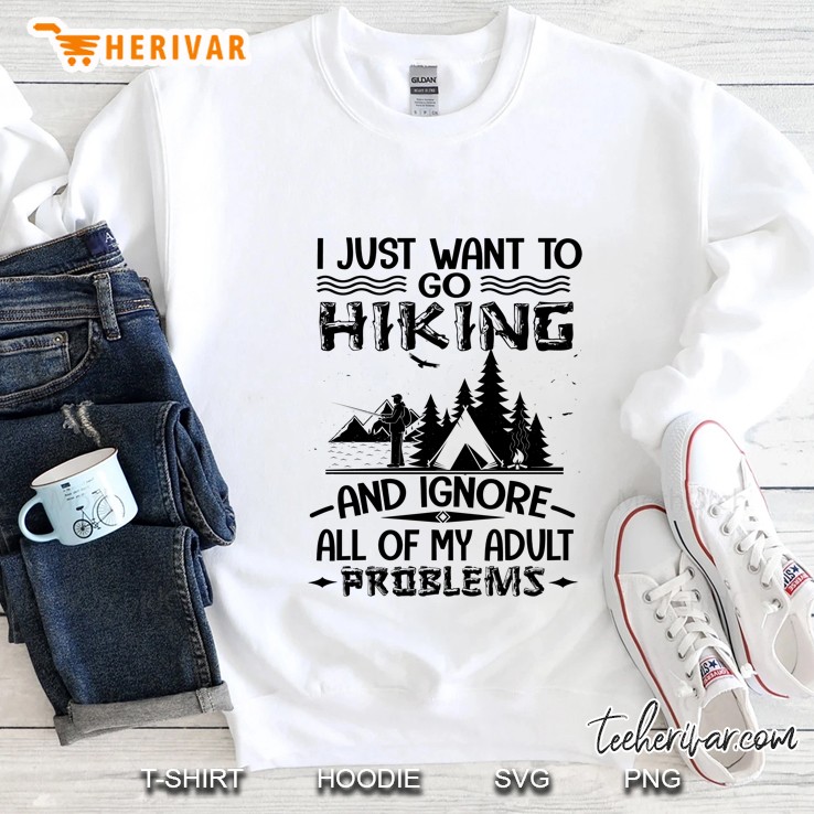 I Just Want To Go Hiking And Ignore All Of My Adult Problems - Herivar Version Sweatshirt