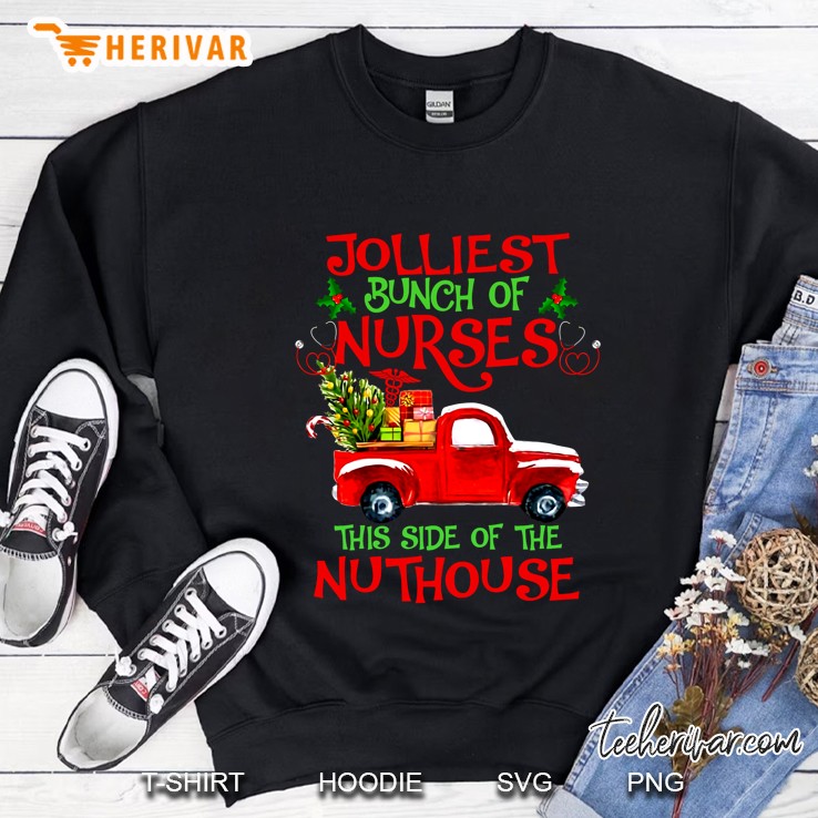Jolliest Bunch Of Nurses This Side Of The Nuthouse Christmas Red Truck Version Sweatshirt