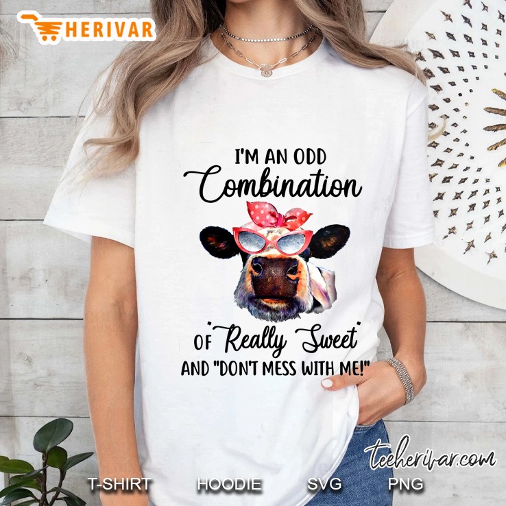 I’m An Odd Combination Of Really Sweet And Don’t Mess With Me Heifer Version Ladies Tee