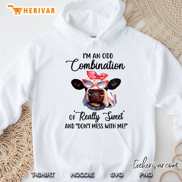 I’m An Odd Combination Of Really Sweet And Don’t Mess With Me Heifer Version Hoodie