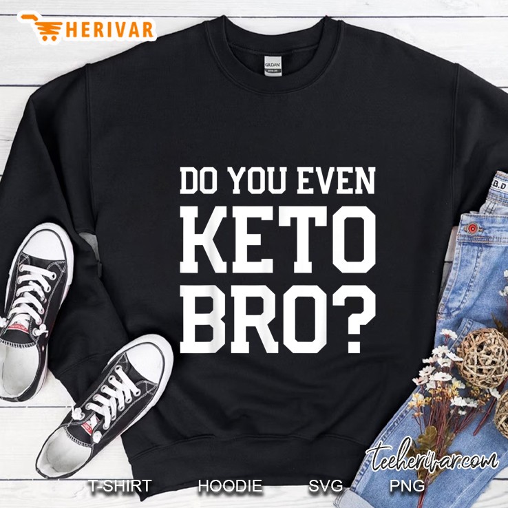 Do You Even Keto Bro Sweatshirt