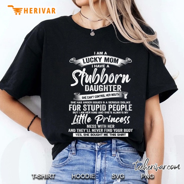 I Am A Lucky Mom I Have A Stubborn Daughter She Can’t Control Her Mouth Version2 Ladies Tee