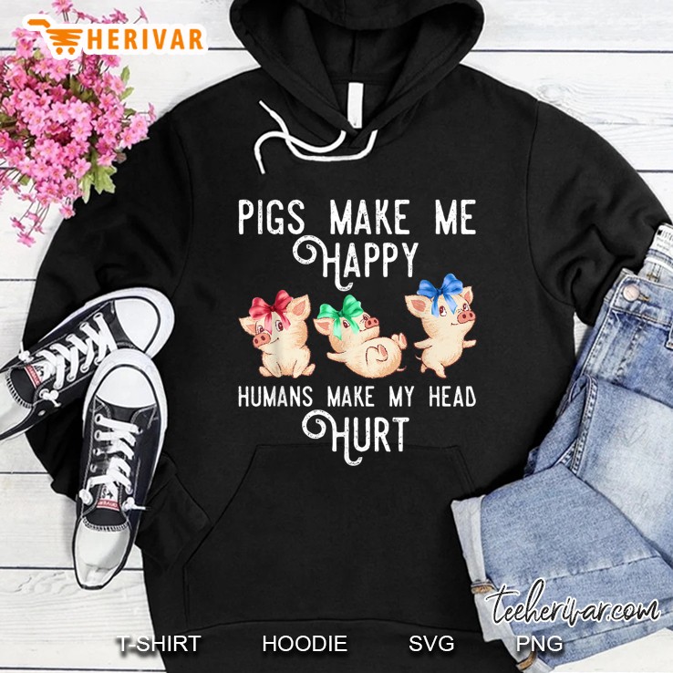 Pigs Make Me Happy Humans Make My Head Hurt Version2 Hoodie