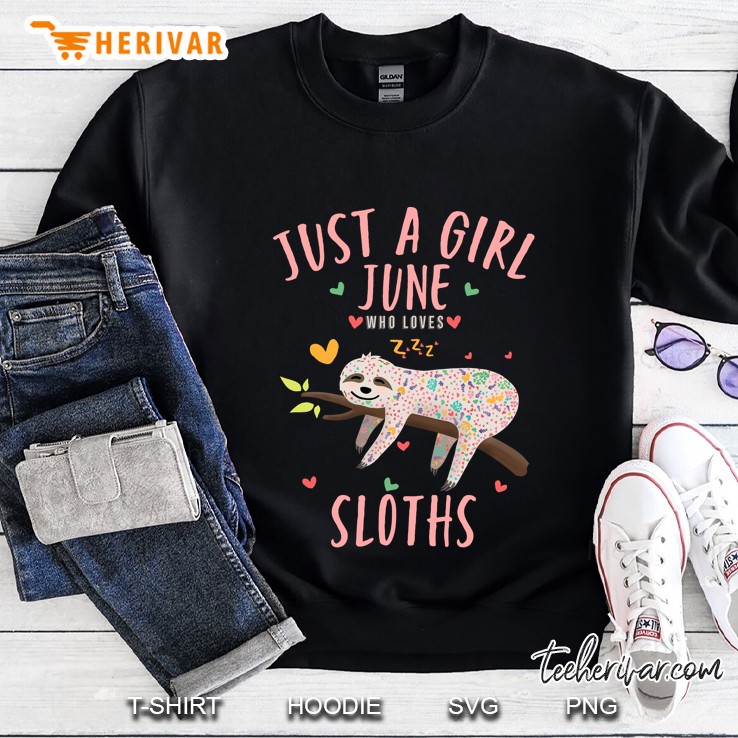 Funny Just a Girl June Who Loves Sloths Lover Gift Version Sweatshirt