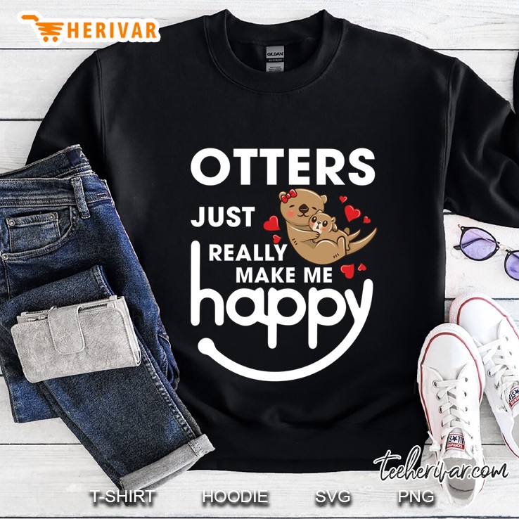 Otters Just Really Make Me Happy Sweatshirt