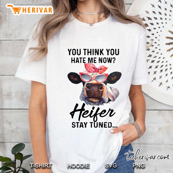 You Think You Hate Me Now Heifer Stay Tuned Bandana Cow With Glasses Version Ladies Tee