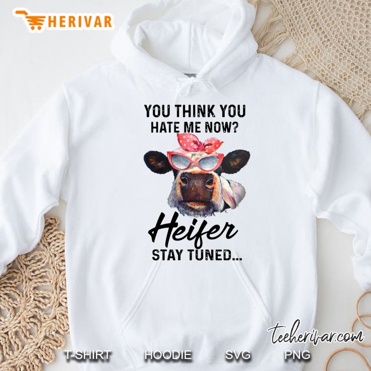 You Think You Hate Me Now Heifer Stay Tuned Bandana Cow With Glasses Version Hoodie