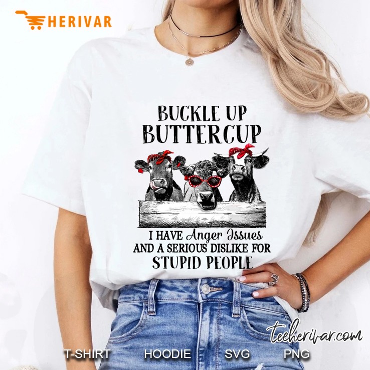 Buckle Up Buttercup I Have Anger Issues And A Serious Dislike For Stupid People Heifer Version Ladies Tee
