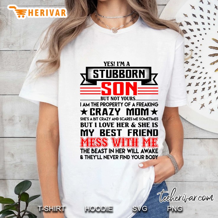 Yes! I’m A Stubborn Son But Not Yours I Am The Property Of A Freaking Crazy Mom - Herivar Version Ladies Tee