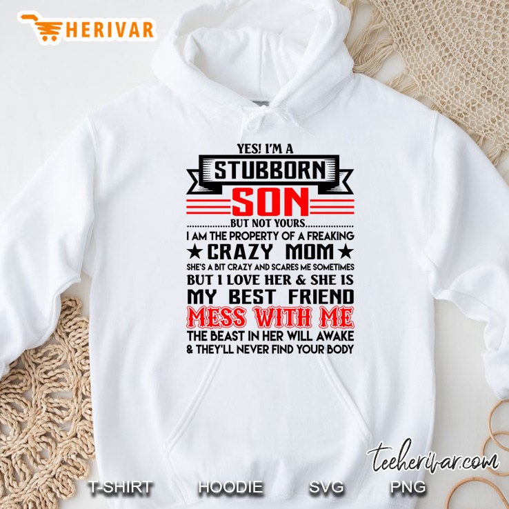 Yes! I’m A Stubborn Son But Not Yours I Am The Property Of A Freaking Crazy Mom - Herivar Version Hoodie