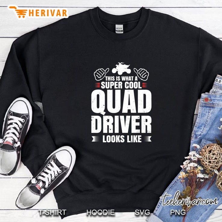 This Is What A Super Cool Quad Driver Looks Like Sweatshirt