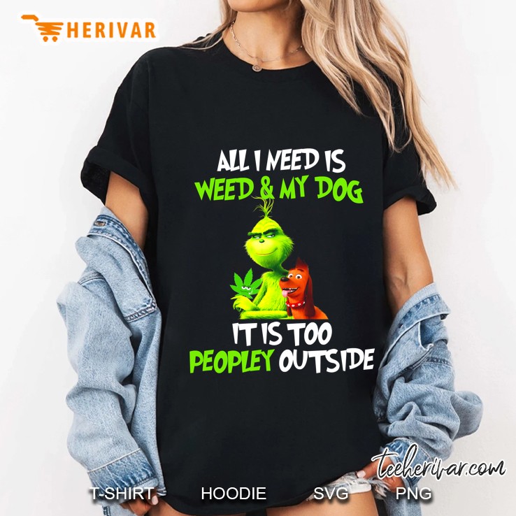 All I Need Is Weed & My Dog It Is Too Peopley Outside Grinch Version Ladies Tee