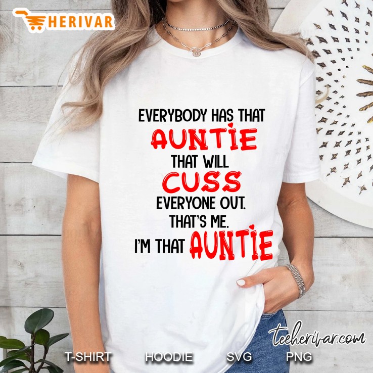 Everybody Has That Auntie That Will Cuss Everyone Out That Is Me I Am That Auntie Heart Version Ladies Tee