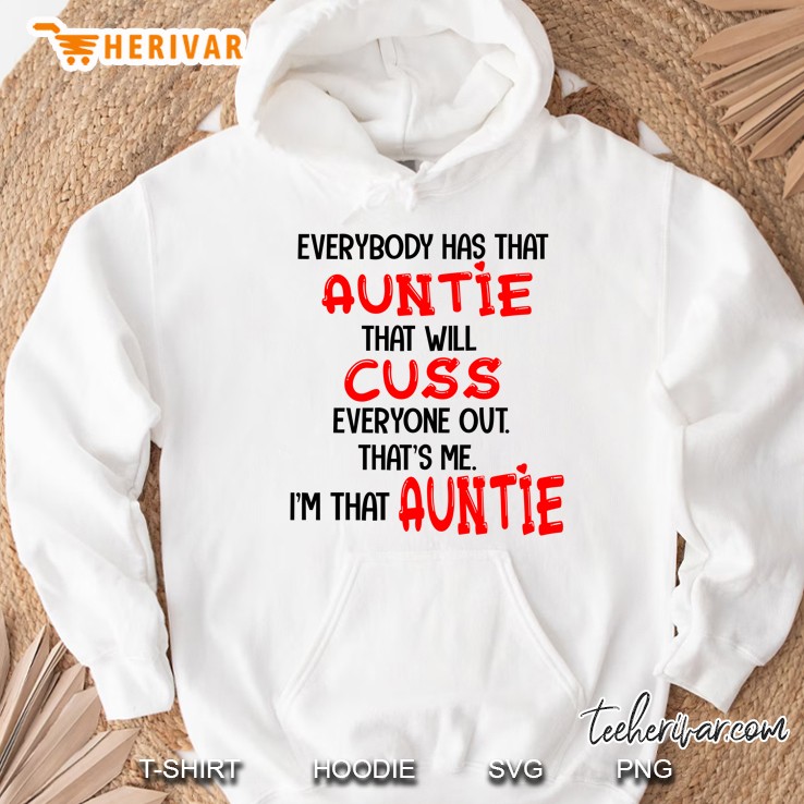 Everybody Has That Auntie That Will Cuss Everyone Out That Is Me I Am That Auntie Heart Version Hoodie