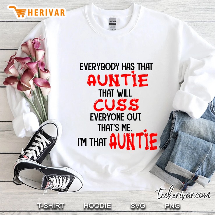 Everybody Has That Auntie That Will Cuss Everyone Out That Is Me I Am That Auntie Heart Version Sweatshirt