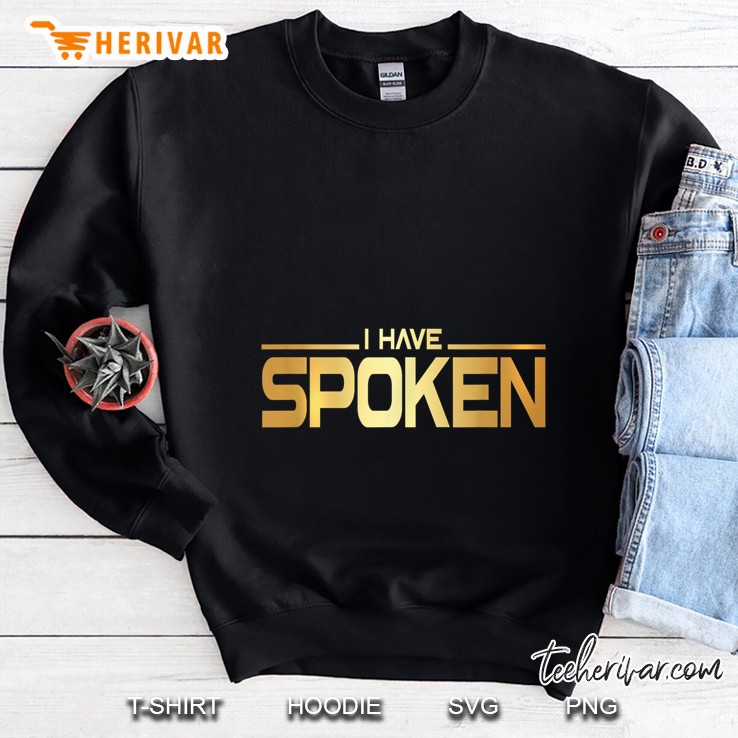 I Have Spoken Space Bounty Hunter Gold Letters Version Sweatshirt