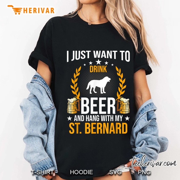I Just Want To Drink Beer And Hang With My St Bernard Ladies Tee