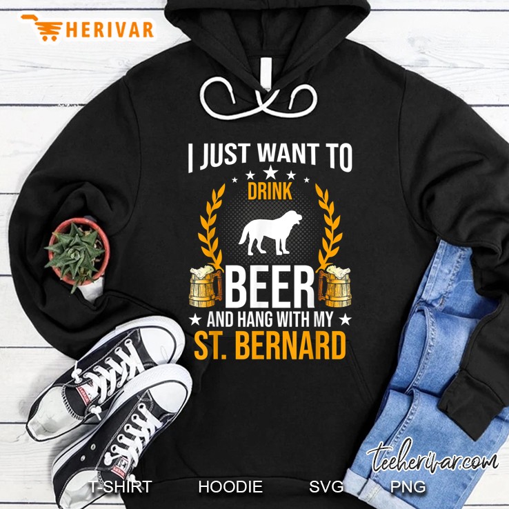 I Just Want To Drink Beer And Hang With My St Bernard Hoodie