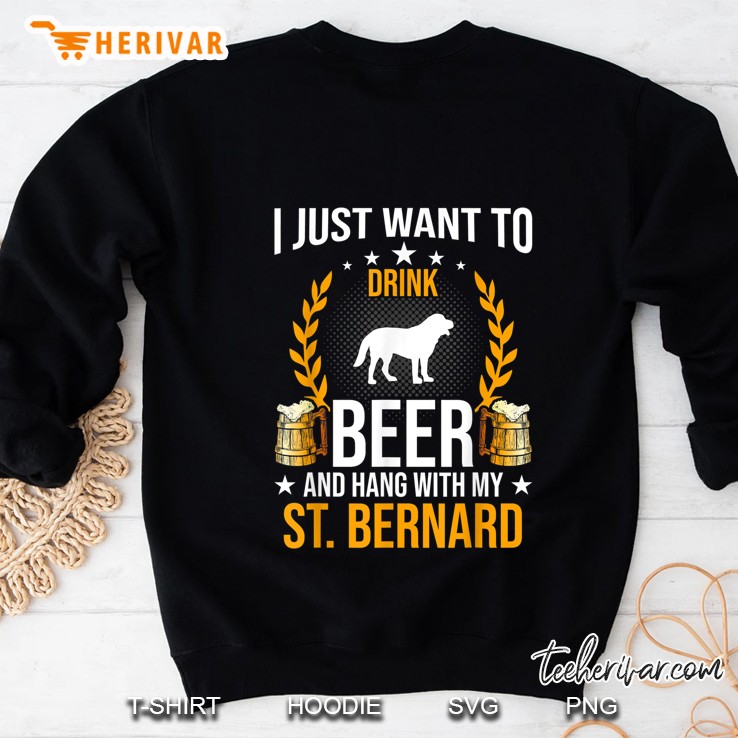 I Just Want To Drink Beer And Hang With My St Bernard Sweatshirt