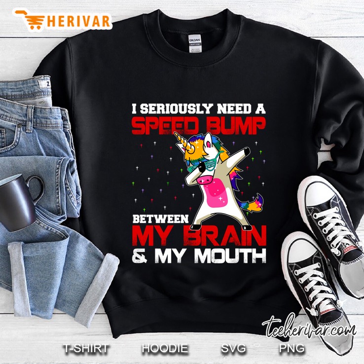 I Seriously Need A Speed Bump Between My Brain & My Mouth - Herivar Version Sweatshirt