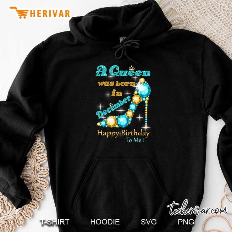 A Queen Was Born In December Happy Birthday To Me Version2 Hoodie