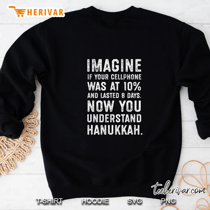 Imagine If Your Cellphone Was At 10% But Lasted 8 Days Now You Understand Hanukkah Basic Version Sweatshirt