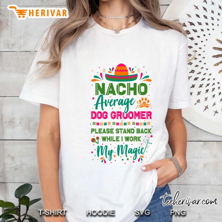 Nacho Average Dog Groomer Please Stand Back White I Work My Magic Ladies Tee