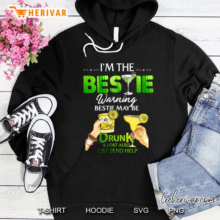 I’m The Bestie Warning Bestie Maybe Drunk And Lost Also Just Send Help Hoodie
