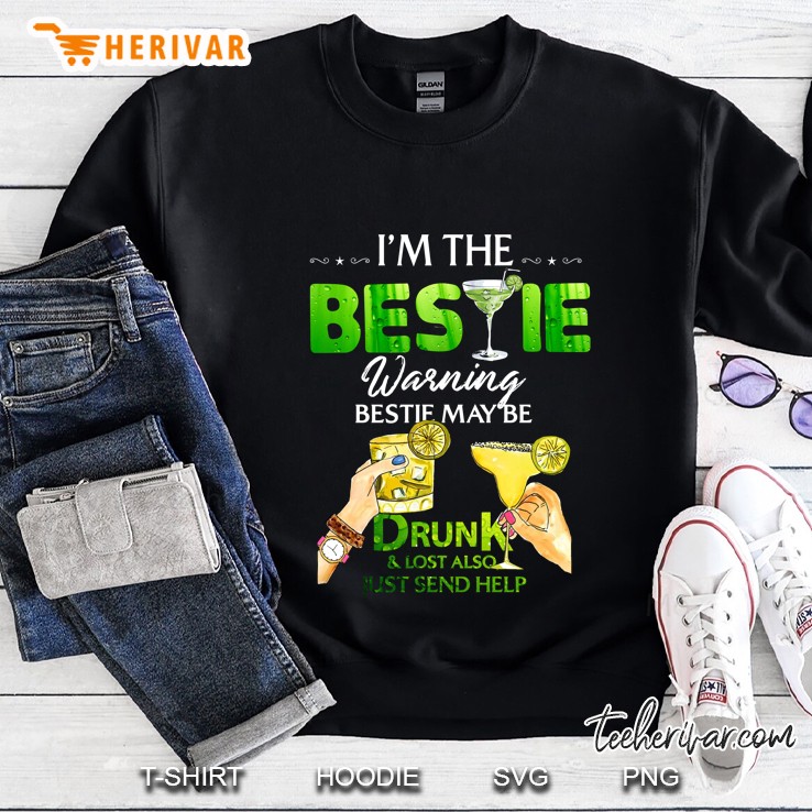 I’m The Bestie Warning Bestie Maybe Drunk And Lost Also Just Send Help Sweatshirt