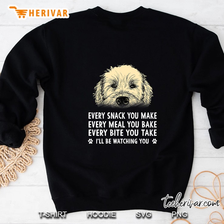 Every Snack You Make Every Meal You Bake Wheaten Terrier Version Sweatshirt