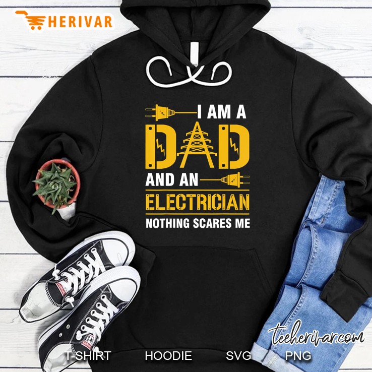 I Am A Dad And An Electrician Nothing Scares Me Hoodie